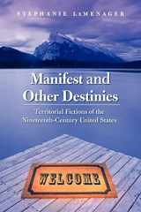 9780803218451-0803218451-Manifest and Other Destinies: Territorial Fictions of the Nineteenth-Century United States (Postwestern Horizons)
