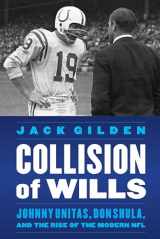 9781496206916-1496206916-Collision of Wills: Johnny Unitas, Don Shula, and the Rise of the Modern NFL