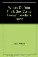 9780896931947-0896931943-Where Do You Think Sex Came From?: Leader's Guide