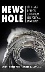9781108834773-1108834779-News Hole: The Demise of Local Journalism and Political Engagement (Communication, Society and Politics)