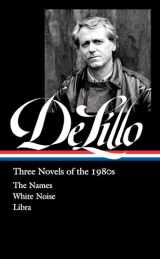 9781598537338-1598537334-Don DeLillo: Three Novels of the 1980s (LOA #363): The Names / White Noise / Libra (Library of America, 365)