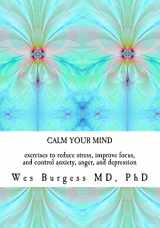 9781463777005-1463777000-Calm Your Mind: Exercises to Reduce Stress, Improve Focus, and Control Anxiety, Anger, and Depression