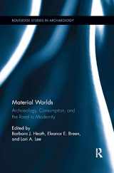 9780367875268-0367875268-Material Worlds: Archaeology, Consumption, and the Road to Modernity (Routledge Studies in Archaeology)