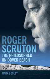 9781847060136-1847060137-Roger Scruton: The Philosopher on Dover Beach: An Intellectual Biography