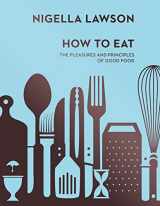 9780701189181-0701189185-How To Eat: The Pleasures and Principles of Good Food (Nigella Collection)