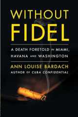 9781416551522-1416551522-Without Fidel: A Death Foretold in Miami, Havana and Washington