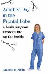 9780753821527-0753821524-Another Day In The Frontal Lobe - Brain Surgeon Exposes Life On The Inside