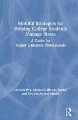 9780367354619-0367354616-Mindful Strategies for Helping College Students Manage Stress: A Guide for Higher Education Professionals
