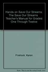 9780941675079-0941675076-Hands on Save Our Streams: The Save Our Streams Teacher's Manual for Grades One Through Twelve