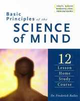 9780875164045-0875164048-Basic Principles of the Science of Mind: Twelve Lesson Home Study Course