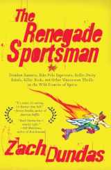 9781594484568-1594484562-The Renegade Sportsman: Drunken Runners, Bike Polo Superstars, Roller Derby Rebels,Killer Birds and Othe r Uncommon Thrills on the Wild Frontier of Sports