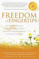 9780972767149-0972767142-Freedom at Your Fingertips: Get Rapid Physical and Emotional Relief with the Breakthrough System of Tapping