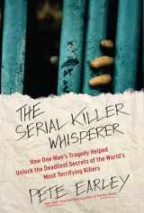 9781439199039-1439199035-The Serial Killer Whisperer: How One Man's Tragedy Helped Unlock the Deadliest Secrets of the World's Most Terrifying Killers