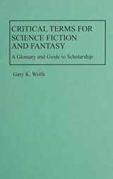 9780313229817-0313229813-Critical Terms for Science Fiction and Fantasy: A Glossary and Guide to Scholarship