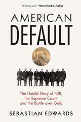 9780691196046-0691196044-American Default: The Untold Story of FDR, the Supreme Court, and the Battle over Gold