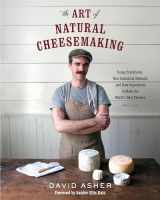 9781603585781-1603585788-The Art of Natural Cheesemaking: Using Traditional, Non-Industrial Methods and Raw Ingredients to Make the World's Best Cheeses