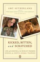 9780143111948-0143111949-Kicked, Bitten, and Scratched: Life and Lessons at the World's Premier School for Exotic Animal Trainers
