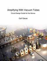 9781721146086-1721146083-Amplifying With Vacuum Tubes: Circuit Design Guide for the Novice
