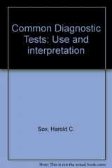 9780943126036-0943126037-Common diagnostic tests: Use and interpretation