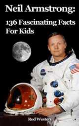9781796577297-1796577294-Neil Armstrong: 136 Fascinating Facts For Kids