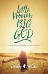 9780891123866-0891123865-Little Women, Big God: It's not the size of your problems, but the size of your God