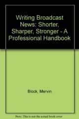 9780933893207-0933893205-Writing Broadcast News: Shorter, Sharper, Stronger A Professional Handbook