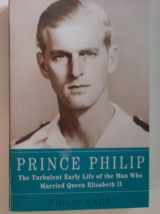 9781620902004-1620902001-Prince Philip, the Turbulent Early Life of the Man Who Married Queen Elizabeth Ii