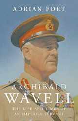 9780224076784-0224076787-Archibald Wavell: The Life and Death of the Imperial Servant