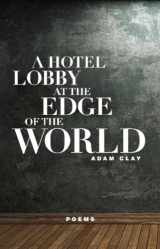 9781571314413-1571314415-A Hotel Lobby at the Edge of the World: Poems