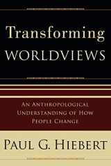 9780801027055-0801027055-Transforming Worldviews: An Anthropological Understanding of How People Change