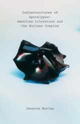 9781517908744-1517908744-Infrastructures of Apocalypse: American Literature and the Nuclear Complex