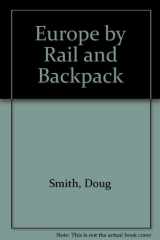 9780960272808-0960272801-Europe by Rail and Backpack