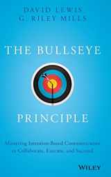9781119484714-1119484715-The Bullseye Principle: Mastering Intention-Based Communication to Collaborate, Execute, and Succeed