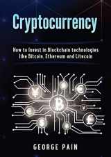 9781922300645-1922300640-Cryptocurrency: How to Invest in Blockchain technologies like Bitcoin, Ethereum and Litecoin
