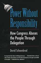 9780300065183-0300065183-Power Without Responsibility: How Congress Abuses the People through Delegation