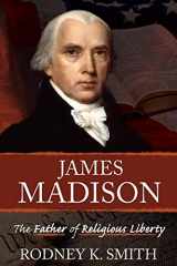 9781462123636-1462123635-James Madison: The Father of Religious Liberty
