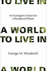 9780262034074-0262034077-A World to Live In: An Ecologist's Vision for a Plundered Planet