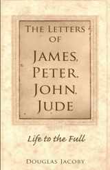 9780978803919-0978803914-The Letters of James, Peter, John, Jude (Life to the Full)