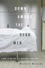 9781593762988-1593762984-Down Among the Dead Men: A Year in the Life of a Mortuary Technician
