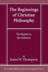 9781666786163-1666786160-The Beginnings of Christian Philosophy (Catholic Biblical Quarterly Monograph)