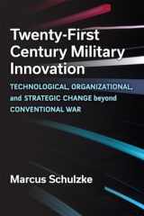 9780472133130-0472133136-Twenty-First Century Military Innovation: Technological, Organizational, and Strategic Change beyond Conventional War