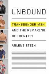 9781524747459-1524747459-Unbound: Transgender Men and the Remaking of Identity