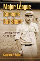 9780786447435-0786447435-Major League Careers Cut Short: Leading Players Gone by 30