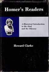9780874131505-0874131502-Homer's Readers: A Historical Introduction to the Iliad and the Odyssey.