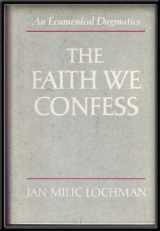 9780800607234-0800607236-The Faith We Confess: An Ecumenical Dogmatics