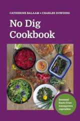 9781916092075-1916092071-No Dig Cookbook: Seasonal feasts from homegrown vegetables