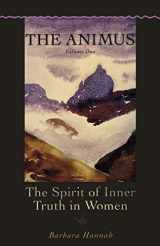 9781888602463-1888602465-The Animus: The Spirit of Inner Truth in Women, Volume 1 (Polarities of the Psyche)