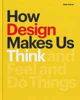 9781616899721-1616899727-How Design Makes Us Think HC: And Feel and Do Things
