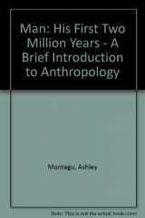 9780313226007-0313226008-Man, His First Two Million Years: A Brief Introduction to Anthropology