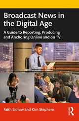 9780367683429-0367683423-Broadcast News in the Digital Age: A Guide to Reporting, Producing and Anchoring Online and on TV